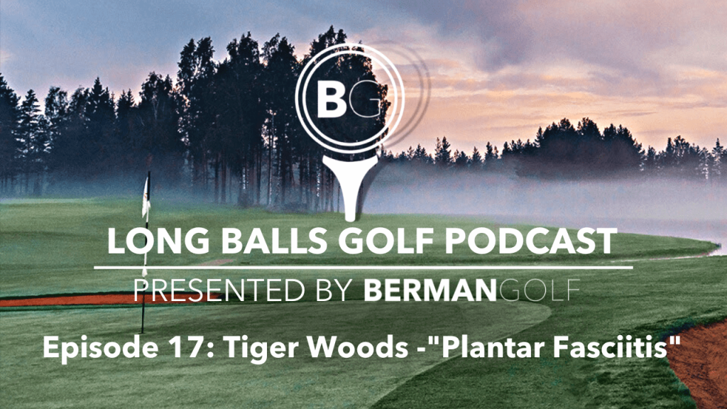 Episode 17: Tiger Woods -"Plantar Fasciitis"